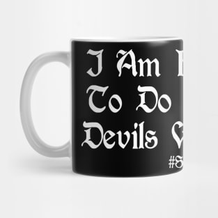I Am Here To Do The Devils Work Mug